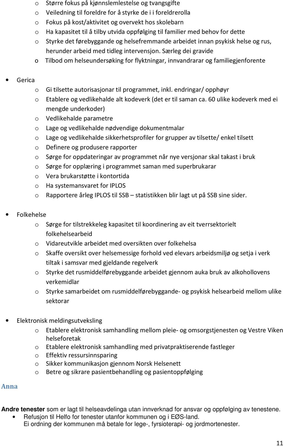 Særleg dei gravide Tilbd m helseundersøking fr flyktningar, innvandrarar g familiegjenfrente Gerica Gi tilsette autrisasjnar til prgrammet, inkl.