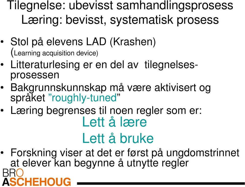 Bakgrunnskunnskap må være aktivisert og språket roughly-tuned Læring begrenses til noen regler som