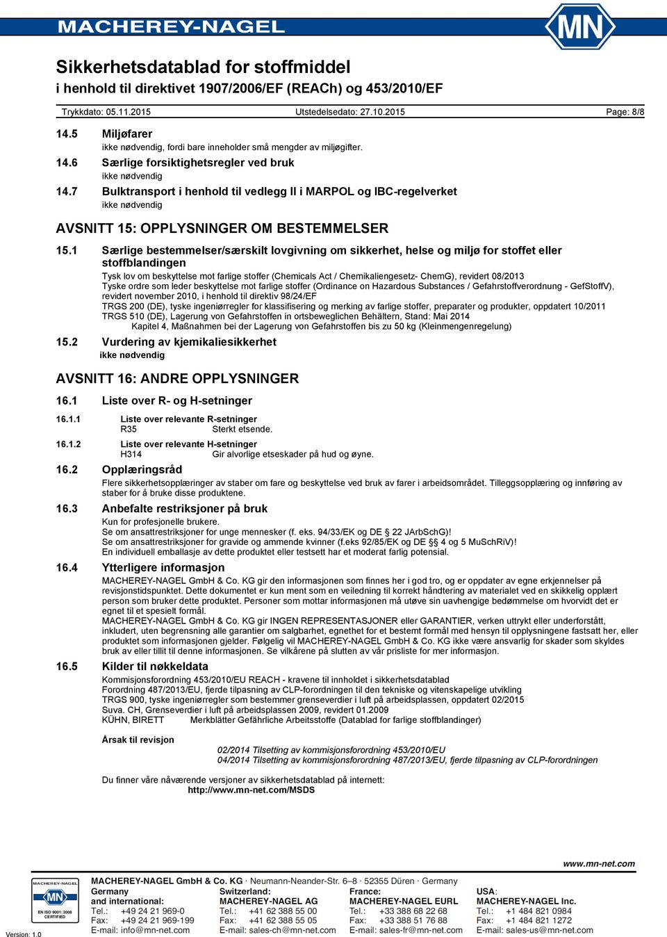 1 Særlige bestemmelser/særskilt lovgivning om sikkerhet, helse og miljø for stoffet eller stoffblandingen Tysk lov om beskyttelse mot farlige stoffer (Chemicals Act / Chemikaliengesetz- ChemG),