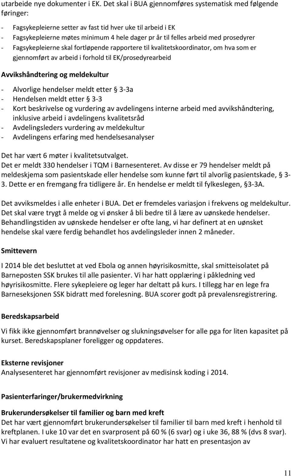 prosedyrer - Fagsykepleierne skal fortløpende rapportere til kvalitetskoordinator, om hva som er gjennomført av arbeid i forhold til EK/prosedyrearbeid Avvikshåndtering og meldekultur - Alvorlige