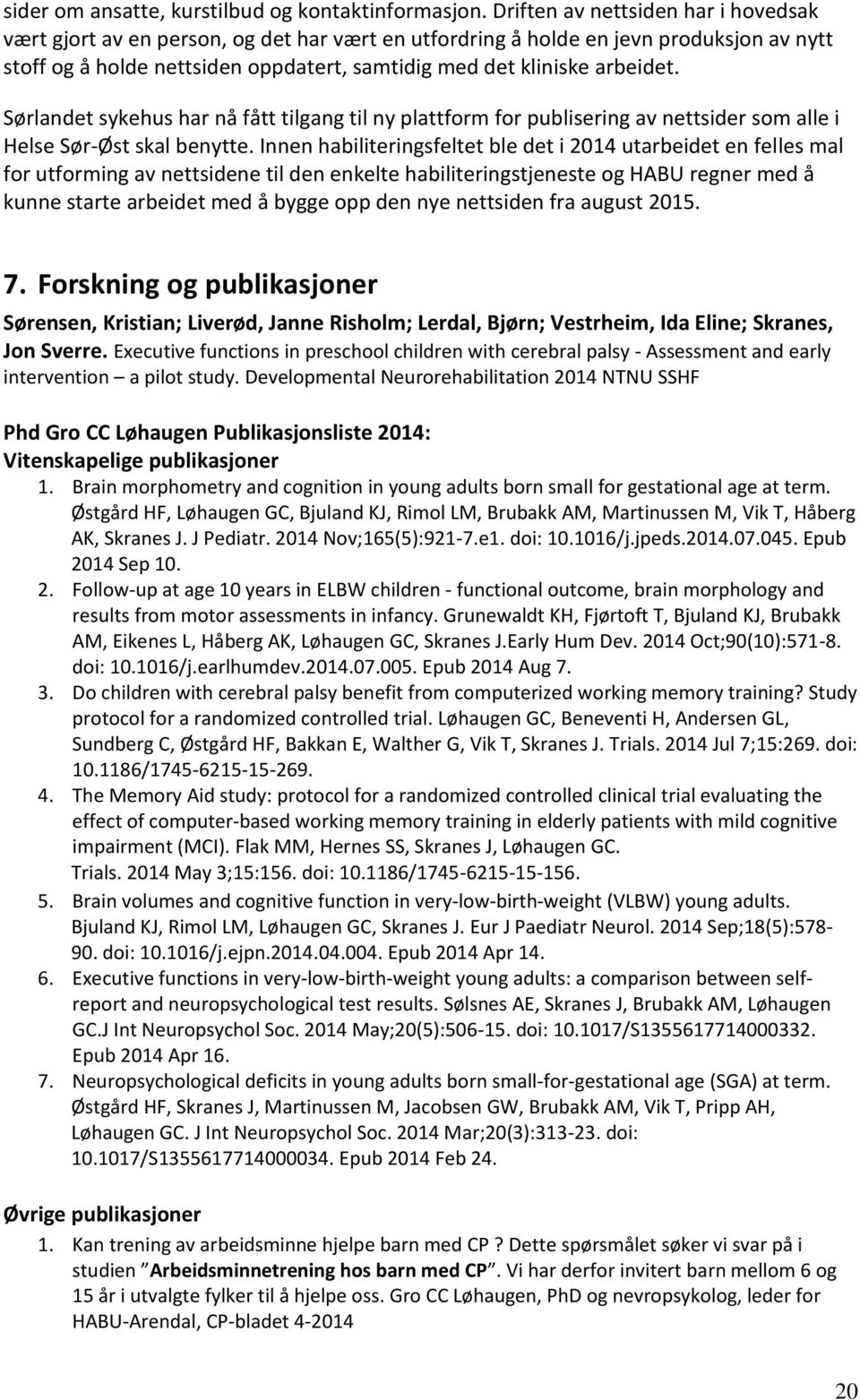 Sørlandet sykehus har nå fått tilgang til ny plattform for publisering av nettsider som alle i Helse Sør-Øst skal benytte.