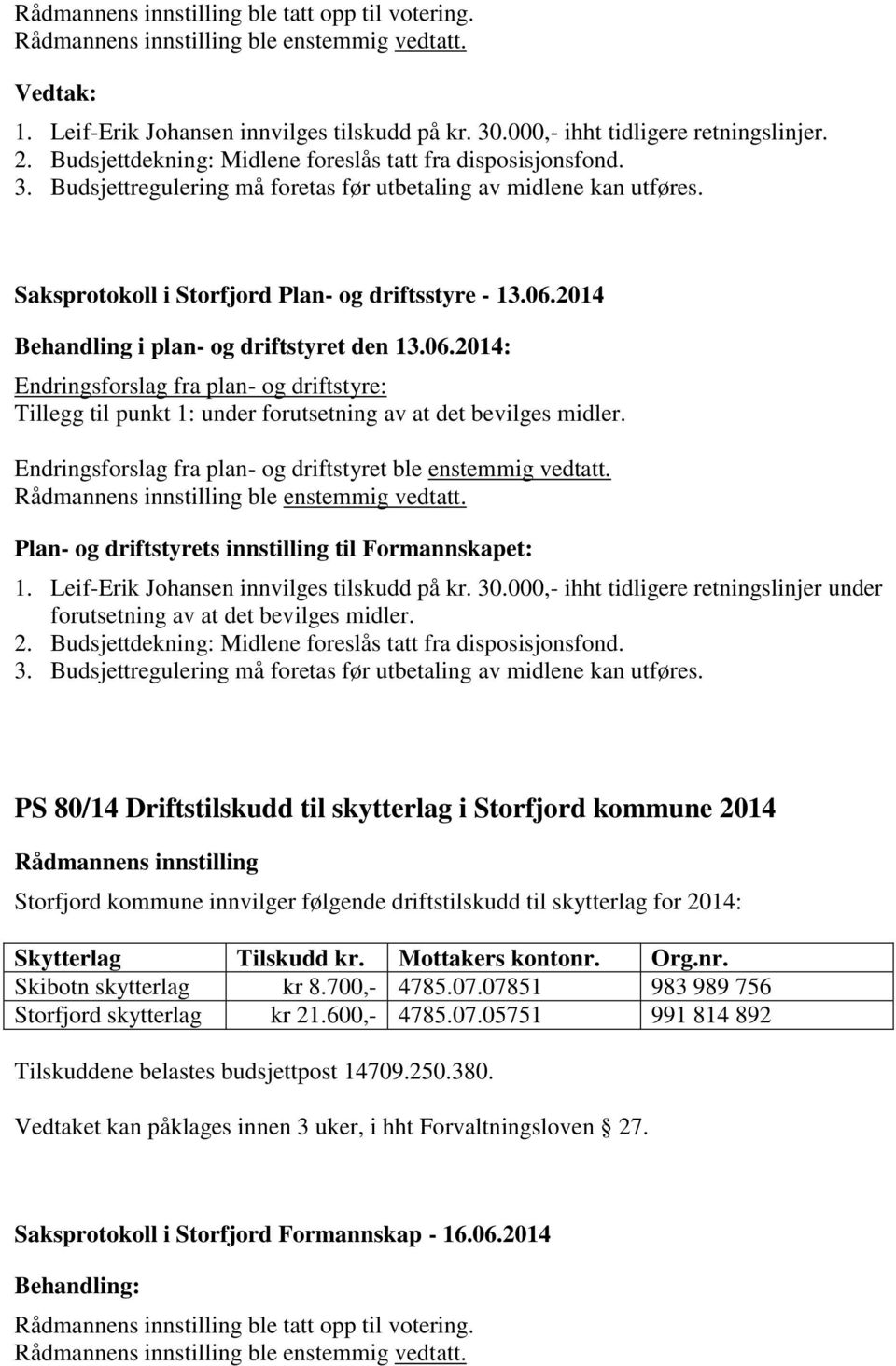 2014 Behandling i plan- og driftstyret den 13.06.2014: Endringsforslag fra plan- og driftstyre: Tillegg til punkt 1: under forutsetning av at det bevilges midler.