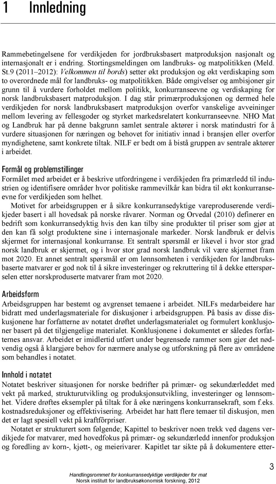 Både omgivelser og ambisjoner gir grunn til å vurdere forholdet mellom politikk, konkurranseevne og verdiskaping for norsk landbruksbasert matproduksjon.