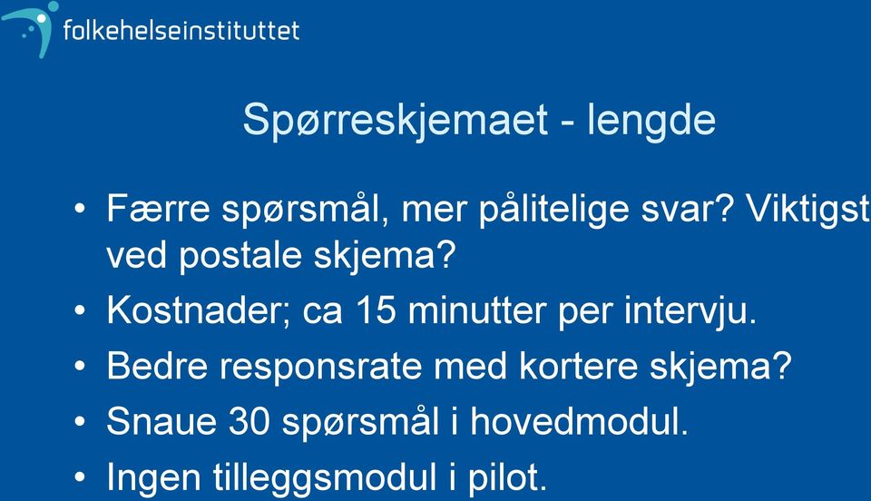 Kostnader; ca 15 minutter per intervju.