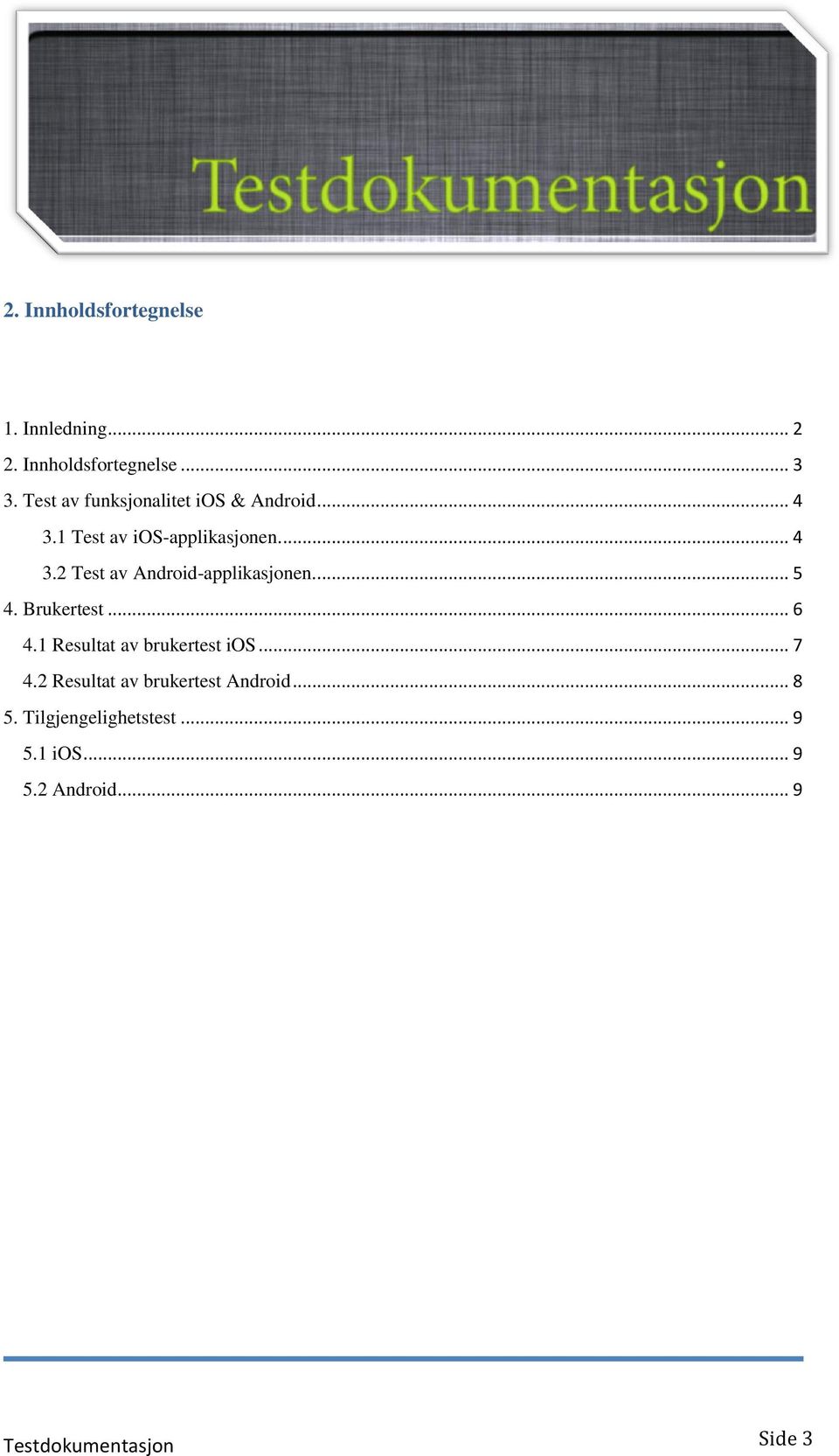 ... 5 4. Brukertest... 6 4.1 Resultat av brukertest ios... 7 4.