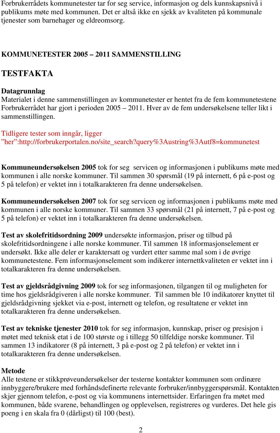 KOMMUNETESTER 2005 2011 SAMMENSTILLING TESTFAKTA Datagrunnlag Materialet i denne sammenstillingen av kommunetester er hentet fra de fem kommunetestene Forbrukerrådet har gjort i perioden 2005 2011.