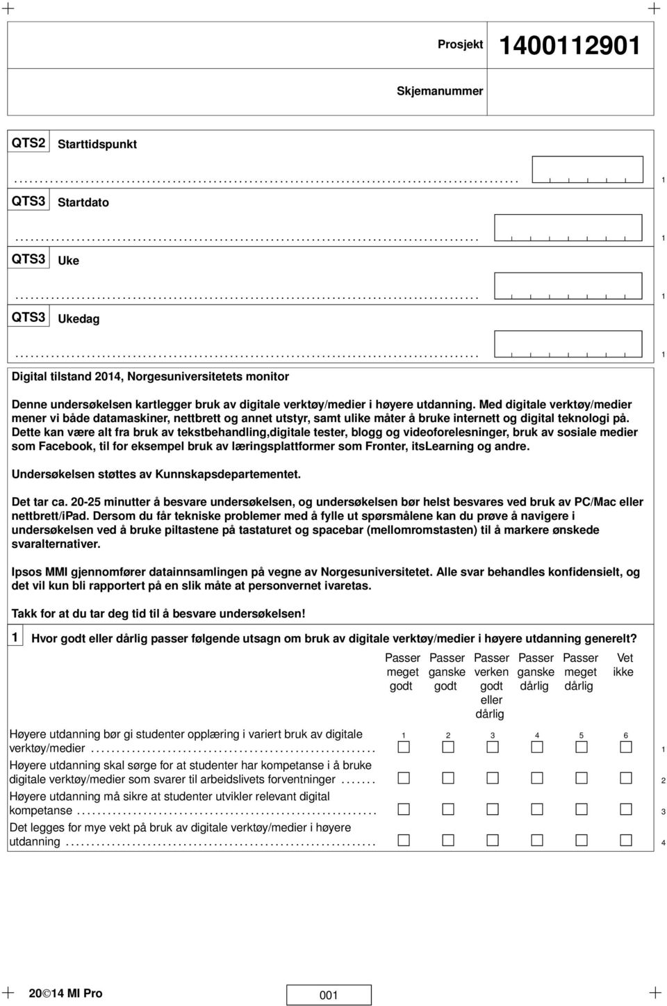 .......................................................................................... Digital tilstand 204, Norgesuniversitetets monitor Denne undersøkelsen kartlegger bruk av digitale verktøy/medier i høyere utdanning.