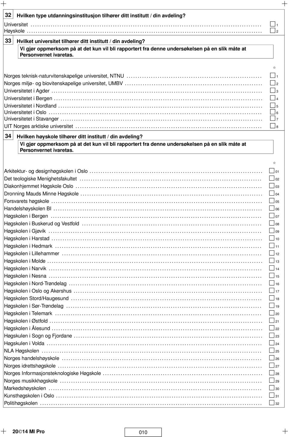 Vi gjør oppmerksom på at det kun vil bli rapportert fra denne undersøkelsen på en slik måte at Personvernet ivaretas. Norges teknisk-naturvitenskapelige universitet, NTNU.