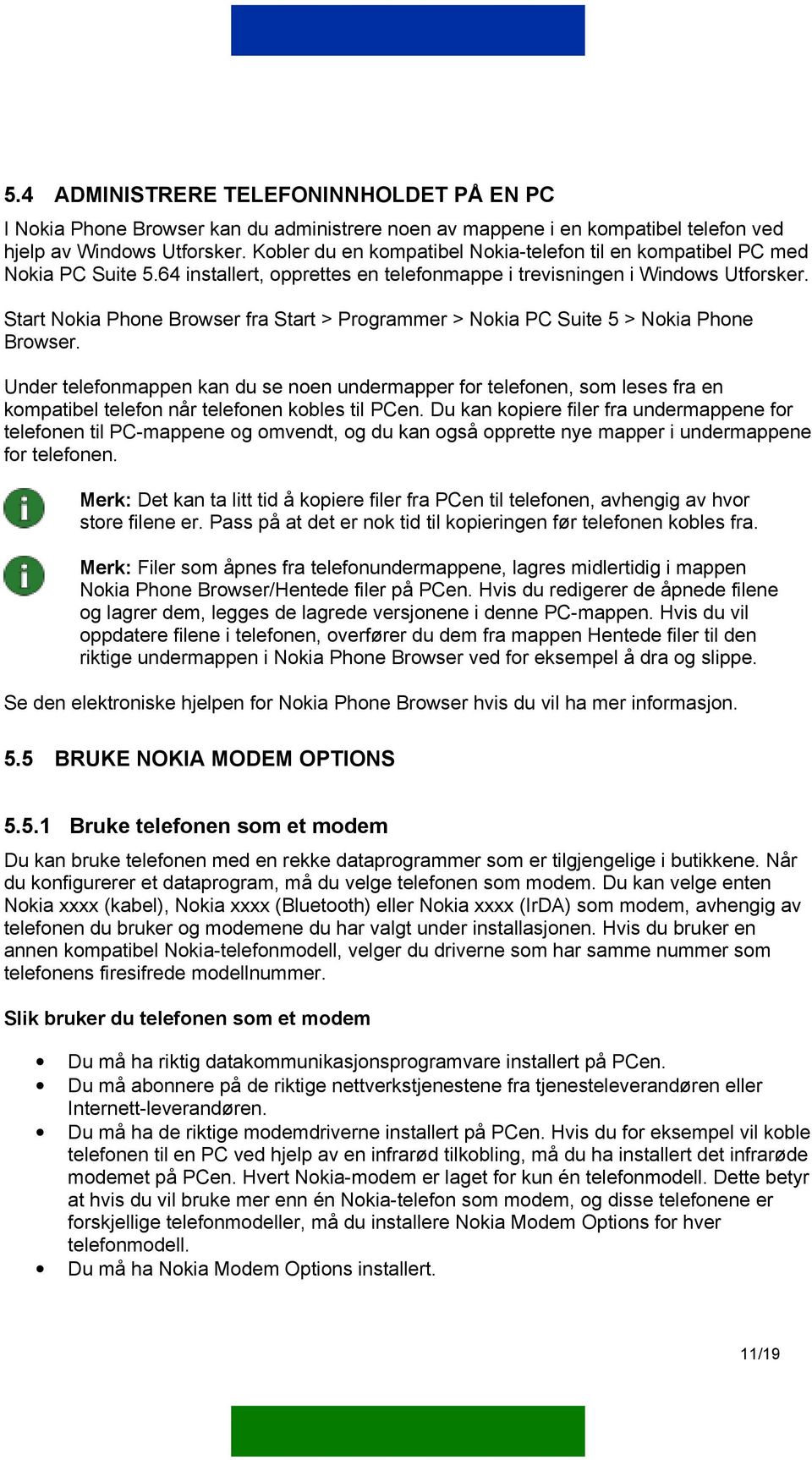 Start Nokia Phone Browser fra Start > Programmer > Nokia PC Suite 5 > Nokia Phone Browser.