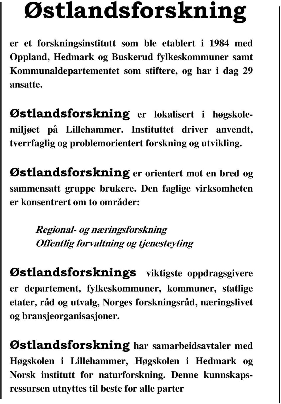 Østlandsforskning er orientert mot en bred og sammensatt gruppe brukere.