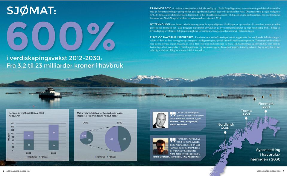 Dersom det stilles tilstrekkelig med arealer til disposisjon, miljøutfordringene løses og logistikken forbedres kan Nord-Norge bli verdens hovedleverandør av sjømat i 2030.