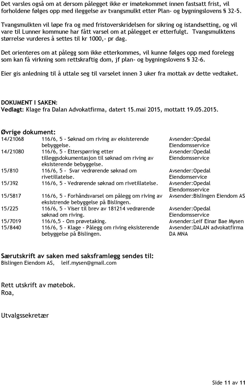 Tvangsmulktens størrelse vurderes å settes til kr 1000,- pr dag.