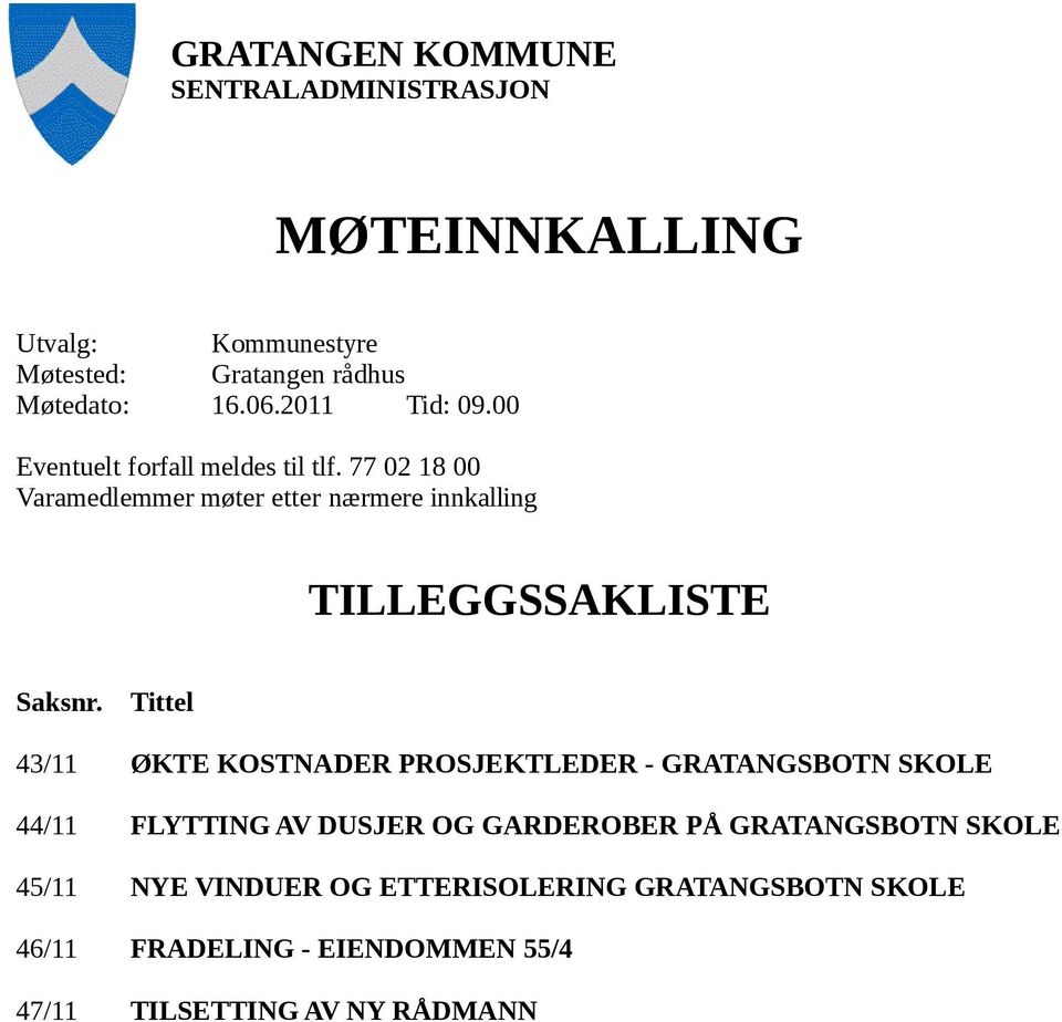 77 02 18 00 Varamedlemmer møter etter nærmere innkalling TILLEGGSSAKLISTE Saksnr.