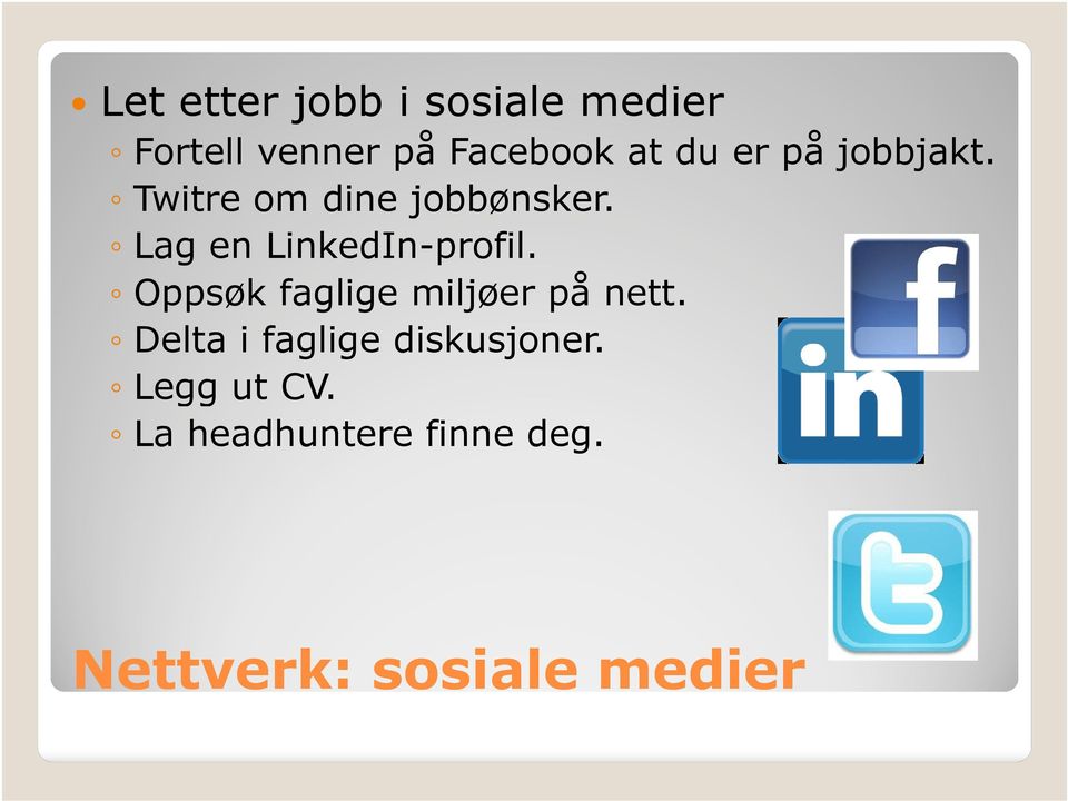 Lag en LinkedIn-profil. Oppsøk faglige miljøer på nett.