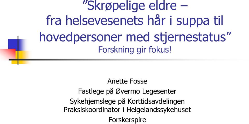 Anette Fosse Fastlege på Øvermo Legesenter Sykehjemslege