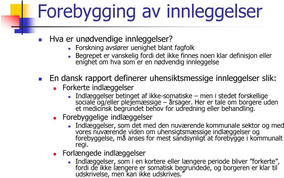 uhensiktsmessige innleggelser slik: Forkerte indlæggelser Indlæggelser betinget af ikke-somatiske men i stedet forskellige sociale og/eller plejemæssige årsager.