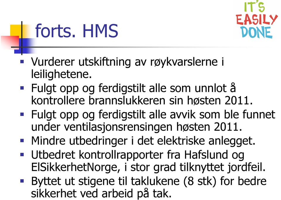 Fulgt opp og ferdigstilt alle avvik som ble funnet under ventilasjonsrensingen høsten 2011.