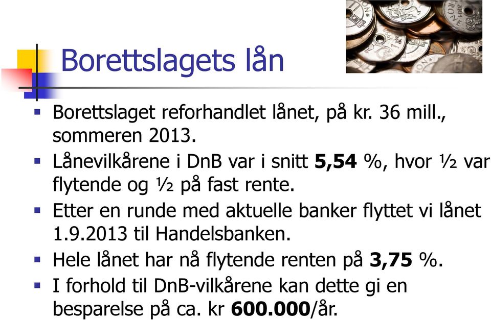 Etter en runde med aktuelle banker flyttet vi lånet 1.9.2013 til Handelsbanken.