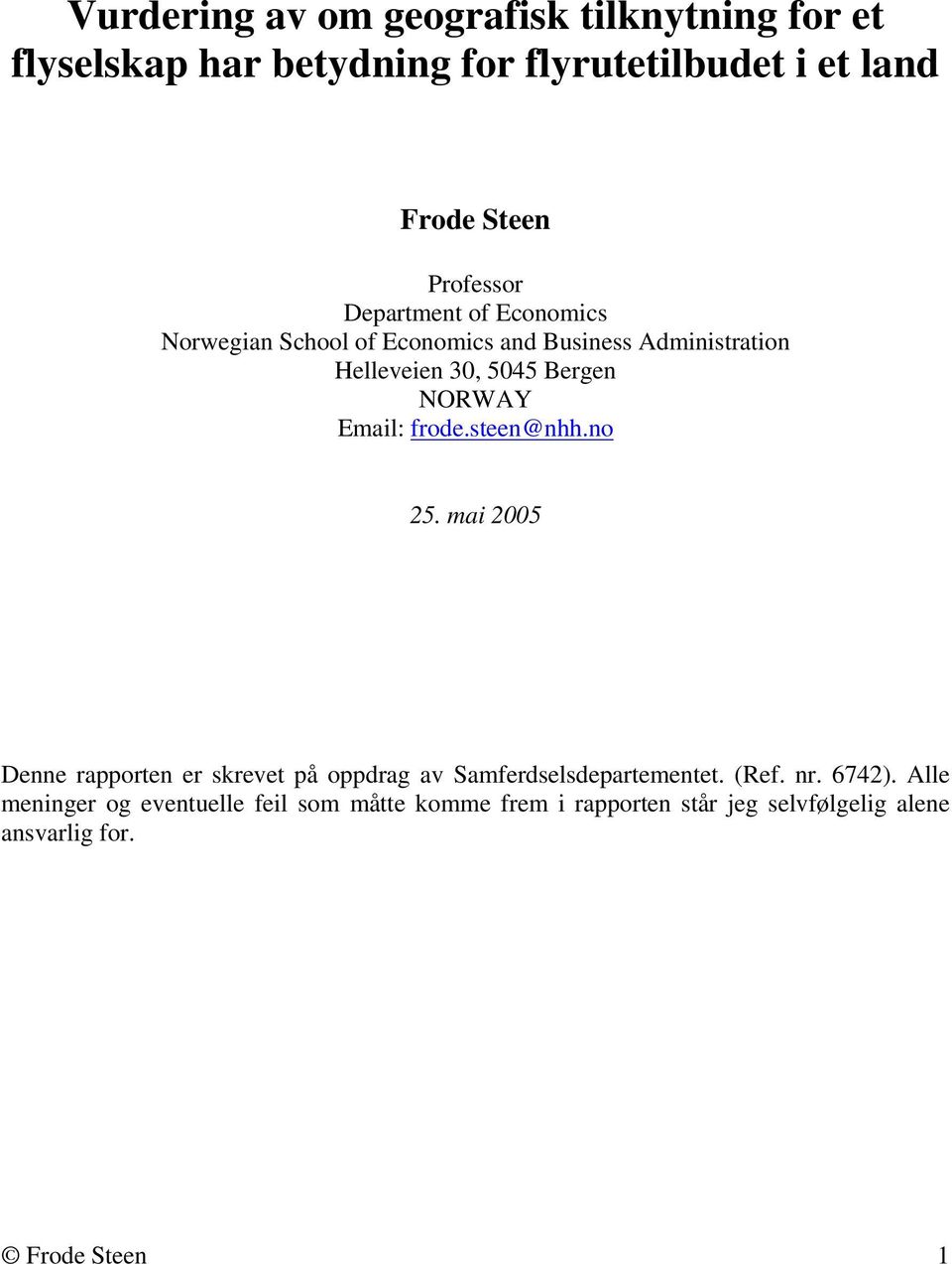 NORWAY Email: frode.steen@nhh.no 25. mai 2005 Denne rapporten er skrevet på oppdrag av Samferdselsdepartementet. (Ref.