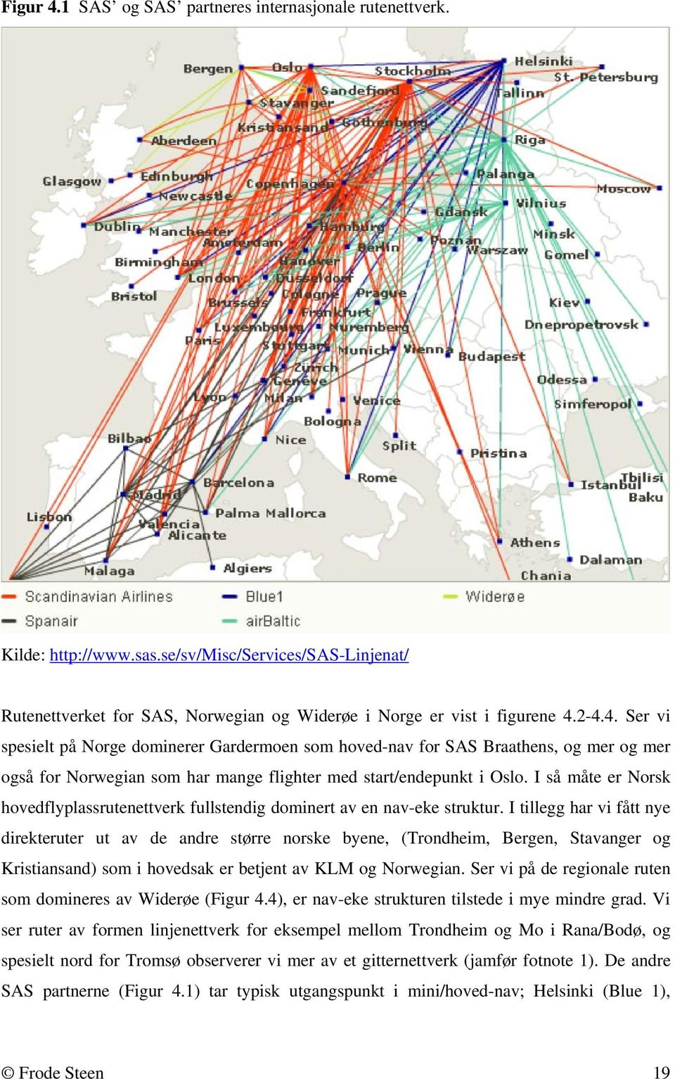 I tillegg har vi fått nye direkteruter ut av de andre større norske byene, (Trondheim, Bergen, Stavanger og Kristiansand) som i hovedsak er betjent av KLM og Norwegian.