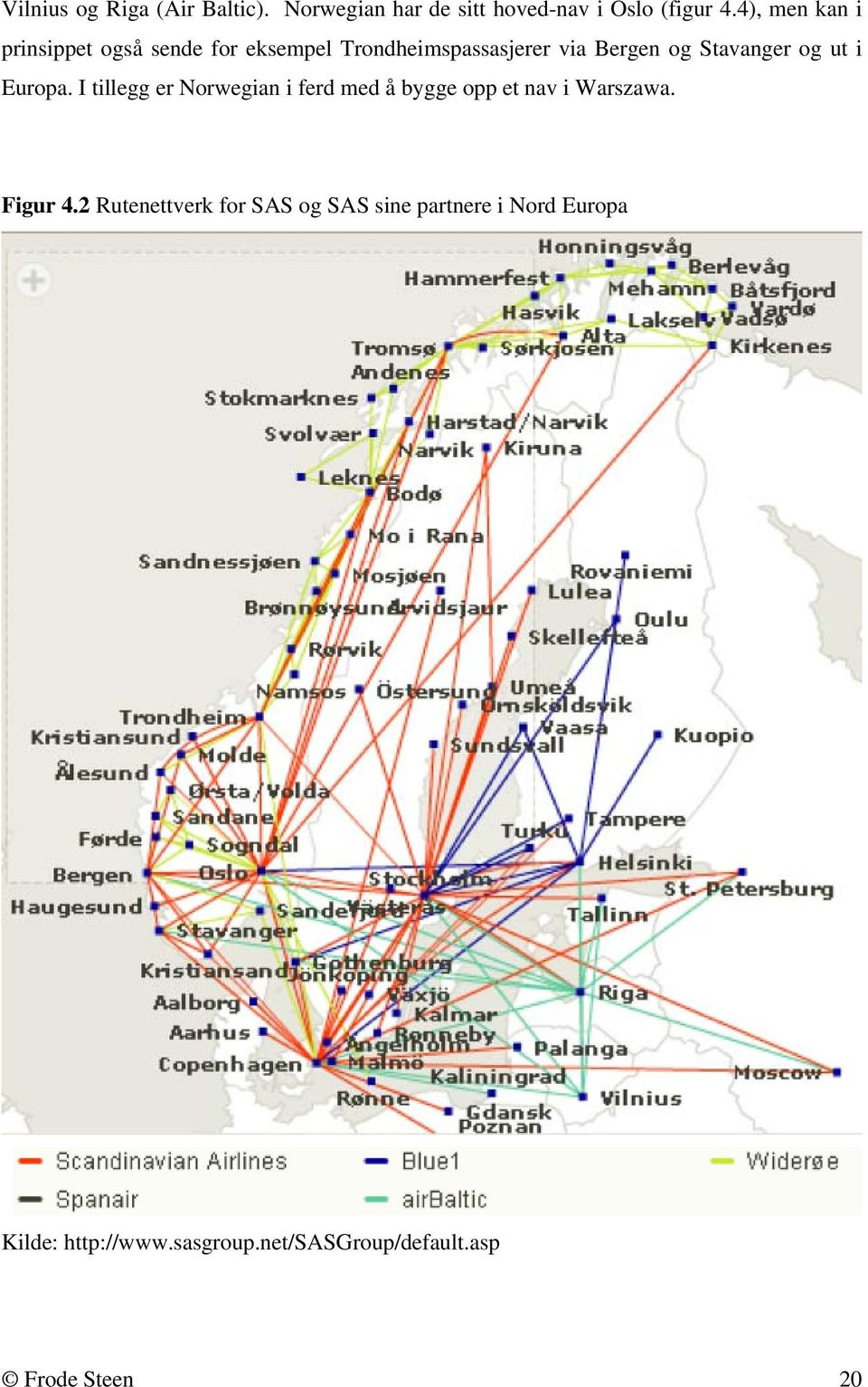og ut i Europa. I tillegg er Norwegian i ferd med å bygge opp et nav i Warszawa. Figur 4.