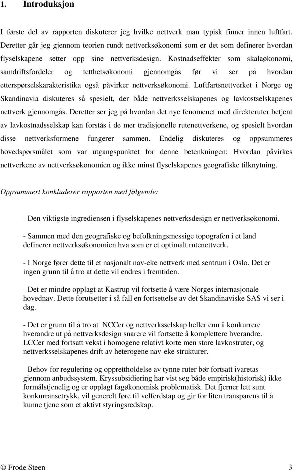 Kostnadseffekter som skalaøkonomi, samdriftsfordeler og tetthetsøkonomi gjennomgås før vi ser på hvordan etterspørselskarakteristika også påvirker nettverksøkonomi.