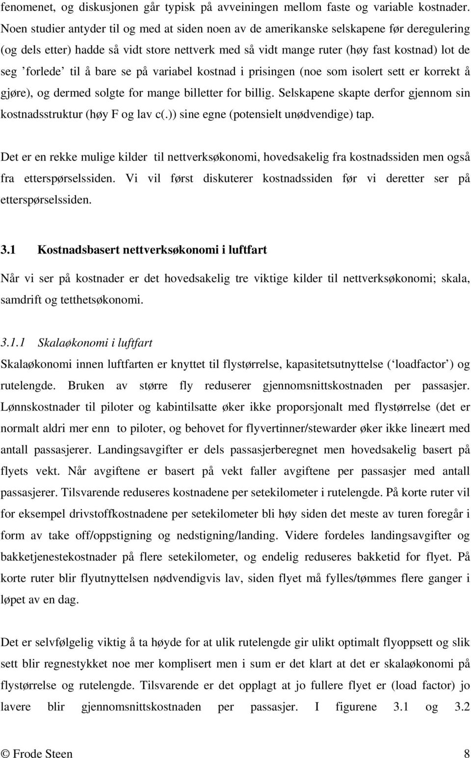 til å bare se på variabel kostnad i prisingen (noe som isolert sett er korrekt å gjøre), og dermed solgte for mange billetter for billig.