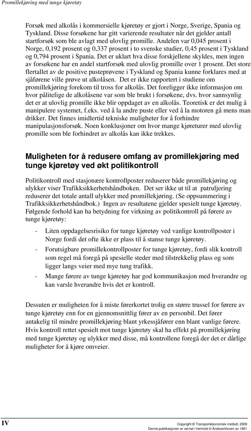 Andelen var 0,045 prosent i Norge, 0,192 prosent og 0,337 prosent i to svenske studier, 0,45 prosent i Tyskland og 0,794 prosent i Spania.