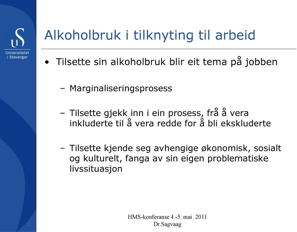 inkluderte til å vera redde for å bli ekskluderte Tilsette kjende seg