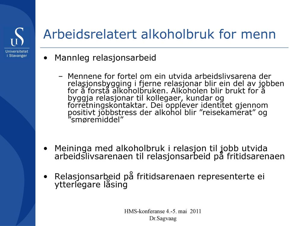 Alkoholen blir brukt for å byggja relasjonar til kollegaer, kundar og forretningskontaktar.