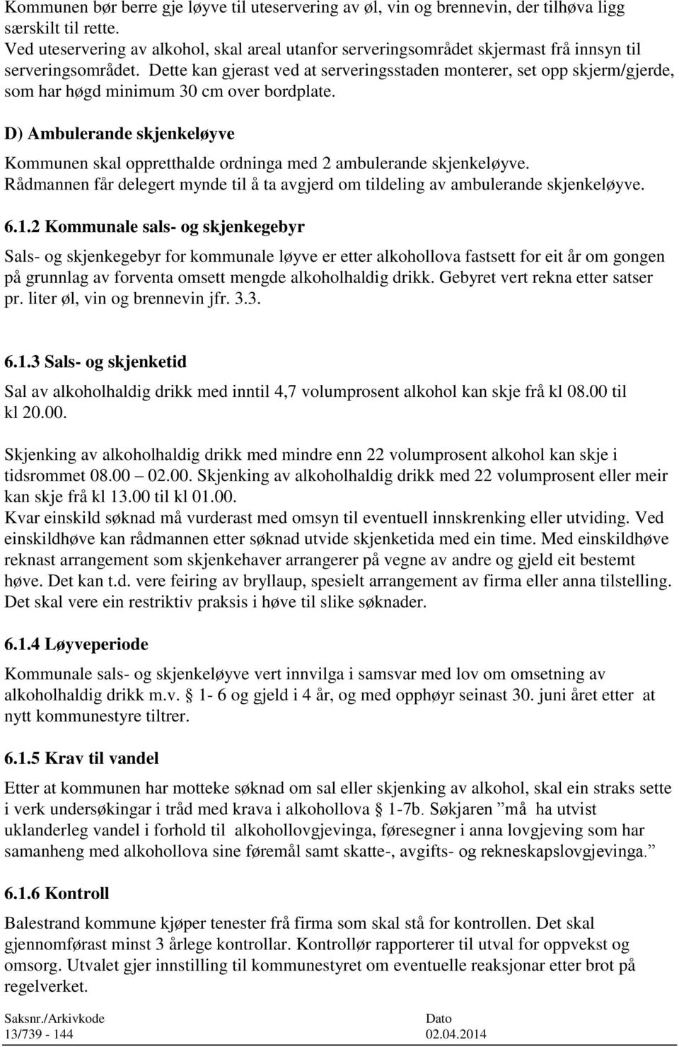 Dette kan gjerast ved at serveringsstaden monterer, set opp skjerm/gjerde, som har høgd minimum 30 cm over bordplate.