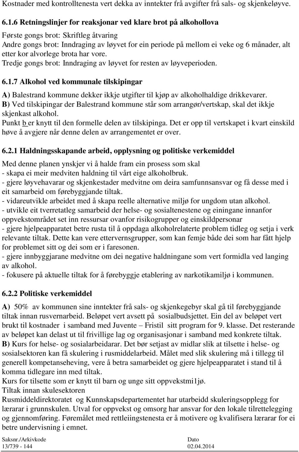 kor alvorlege brota har vore. Tredje gongs brot: Inndraging av løyvet for resten av løyveperioden. 6.1.