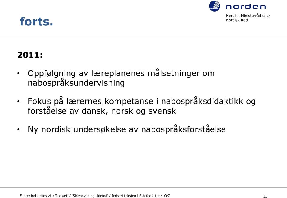 på lærernes kompetanse i nabospråksdidaktikk og forståelse av dansk, norsk og