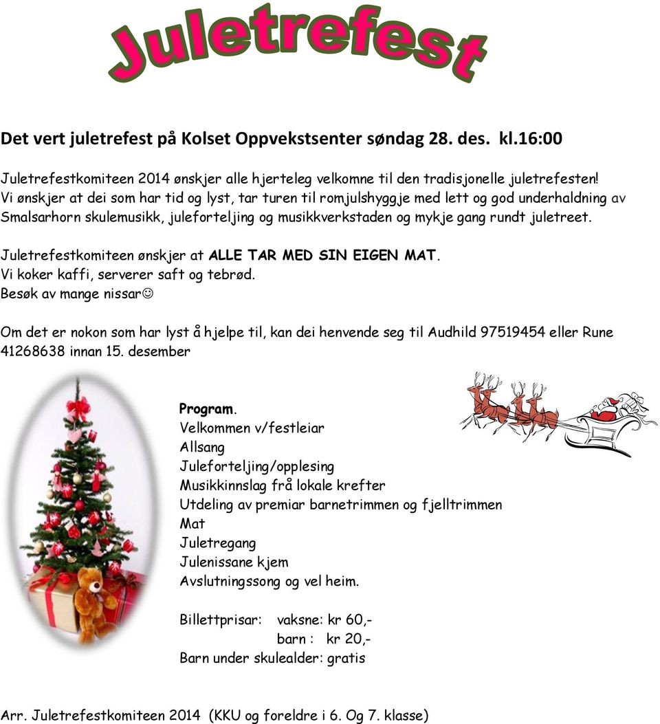 Juletrefestkomiteen ønskjer at ALLE TAR MED SIN EIGEN MAT. Vi koker kaffi, serverer saft og tebrød.