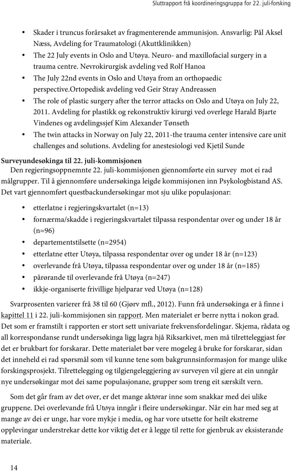 ortopedisk avdeling ved Geir Stray Andreassen The role of plastic surgery after the terror attacks on Oslo and Utøya on July 22, 2011.