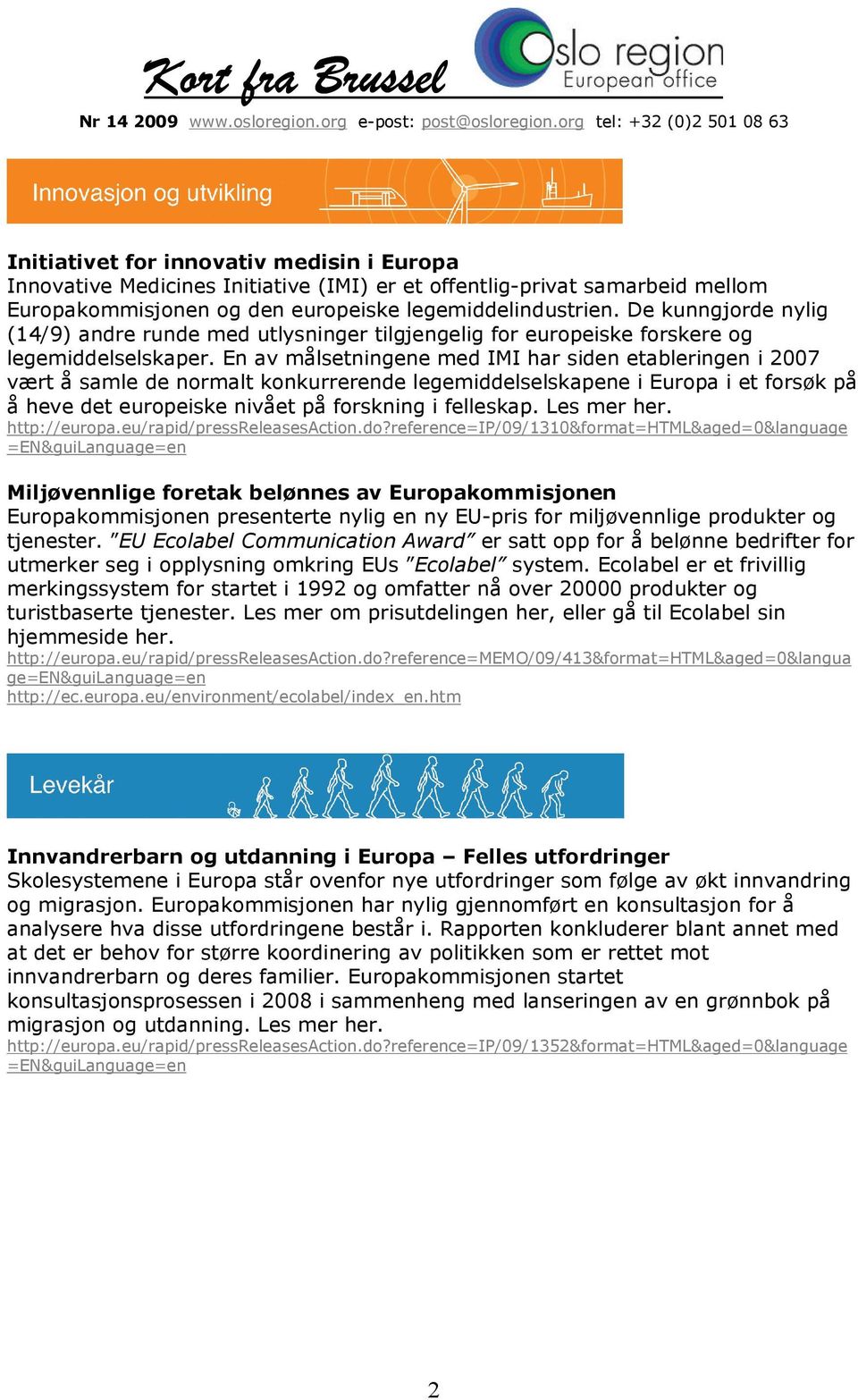 En av målsetningene med IMI har siden etableringen i 2007 vært å samle de normalt konkurrerende legemiddelselskapene i Europa i et forsøk på å heve det europeiske nivået på forskning i felleskap.