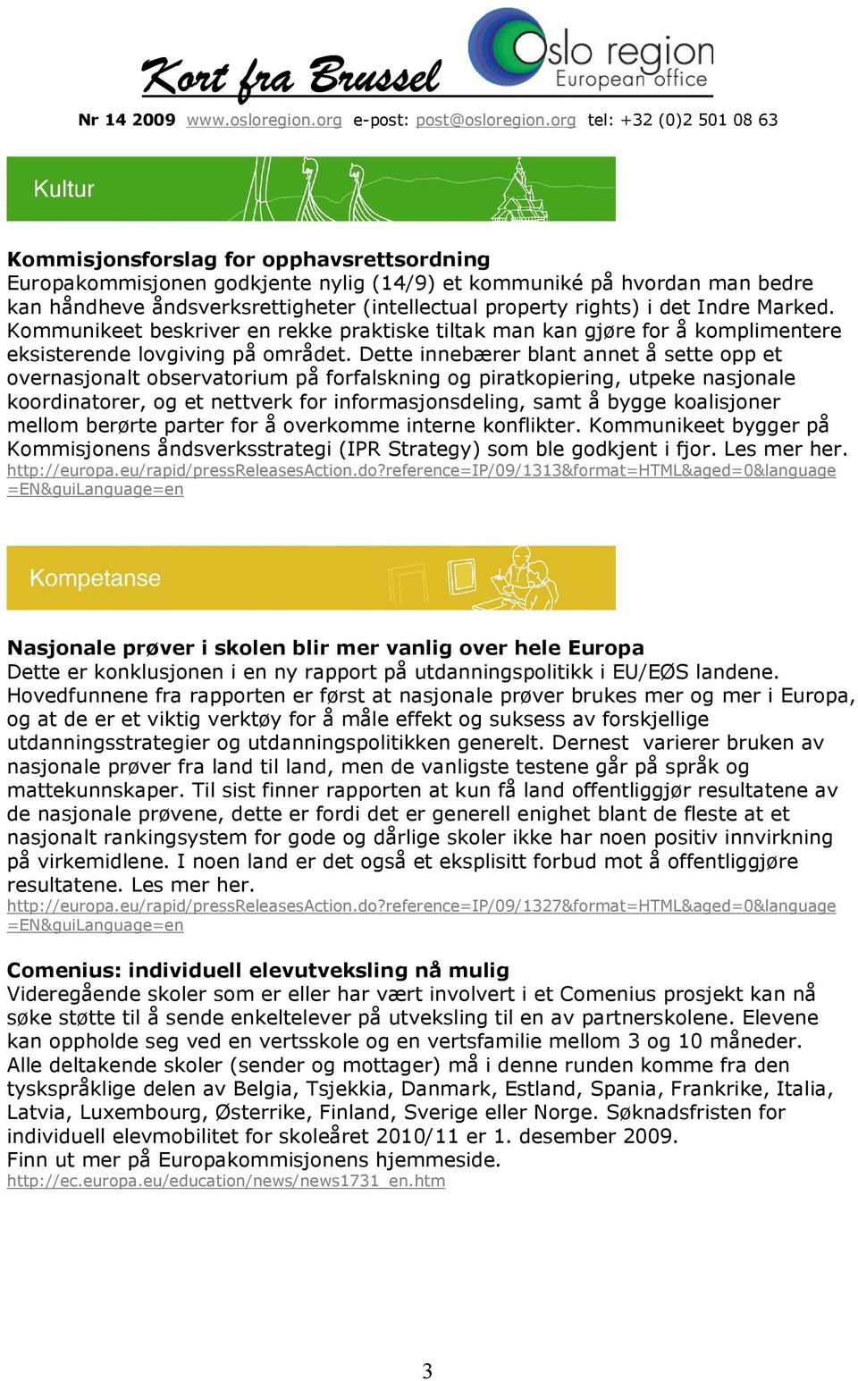 Dette innebærer blant annet å sette opp et overnasjonalt observatorium på forfalskning og piratkopiering, utpeke nasjonale koordinatorer, og et nettverk for informasjonsdeling, samt å bygge