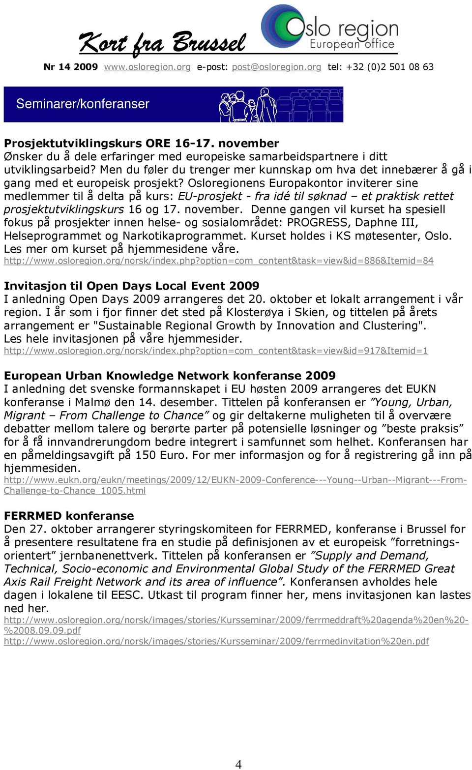 Osloregionens Europakontor inviterer sine medlemmer til å delta på kurs: EU-prosjekt - fra idé til søknad et praktisk rettet prosjektutviklingskurs 16 og 17. november.