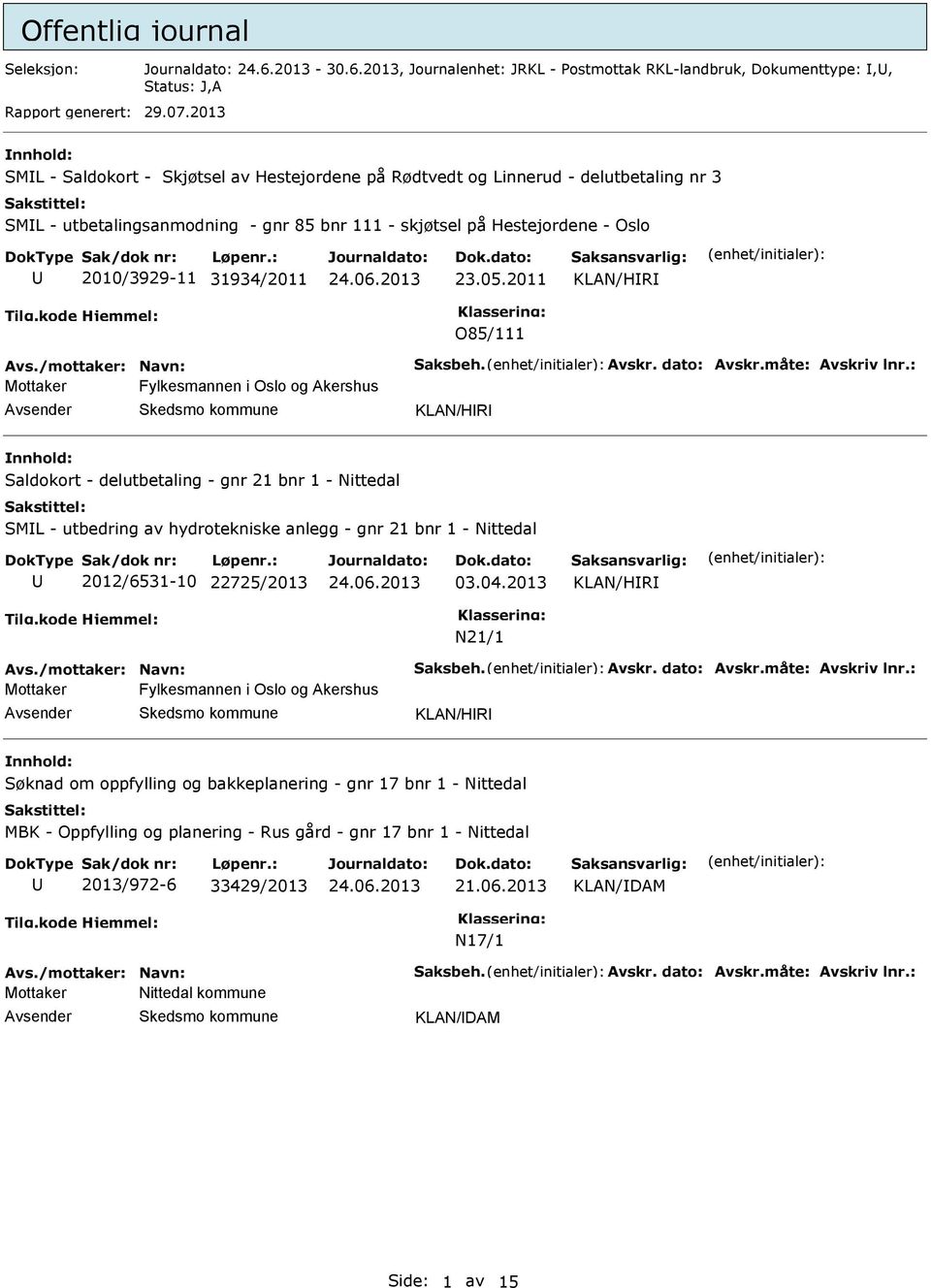 05.2011 KLAN/HR O85/111 Avs./mottaker: Navn: Saksbeh. Avskr. dato: Avskr.måte: Avskriv lnr.