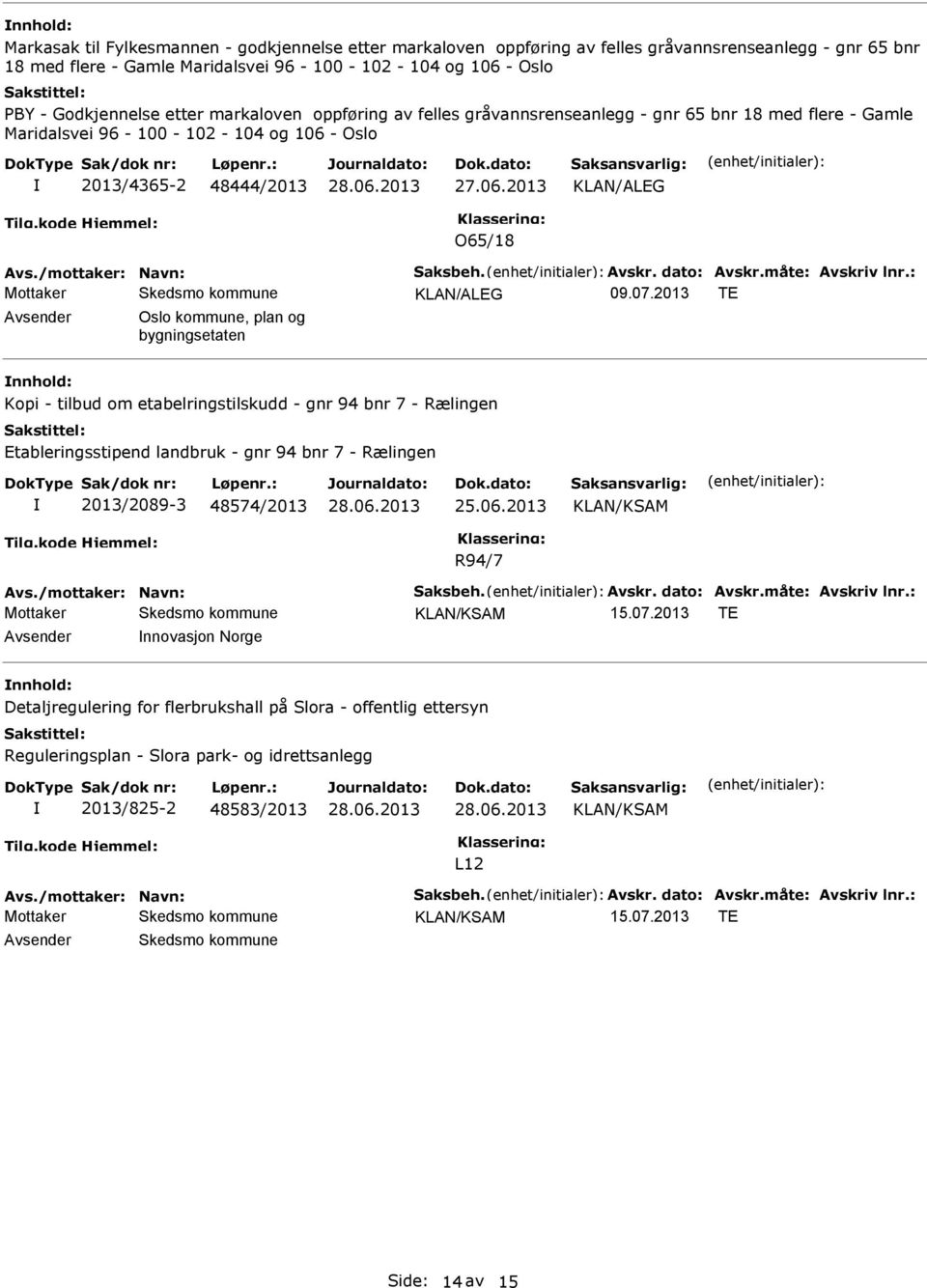 dato: Avskr.måte: Avskriv lnr.: 09.07.