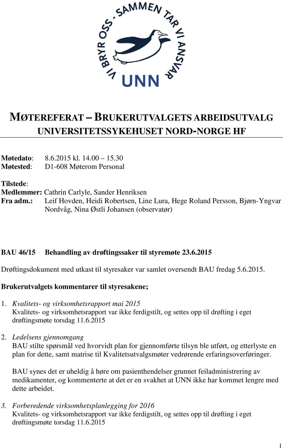 : Leif Hovden, Heidi Robertsen, Line Lura, Hege Roland Persson, Bjørn-Yngvar Nordvåg, Nina Østli Johansen (observatør) BAU 46/