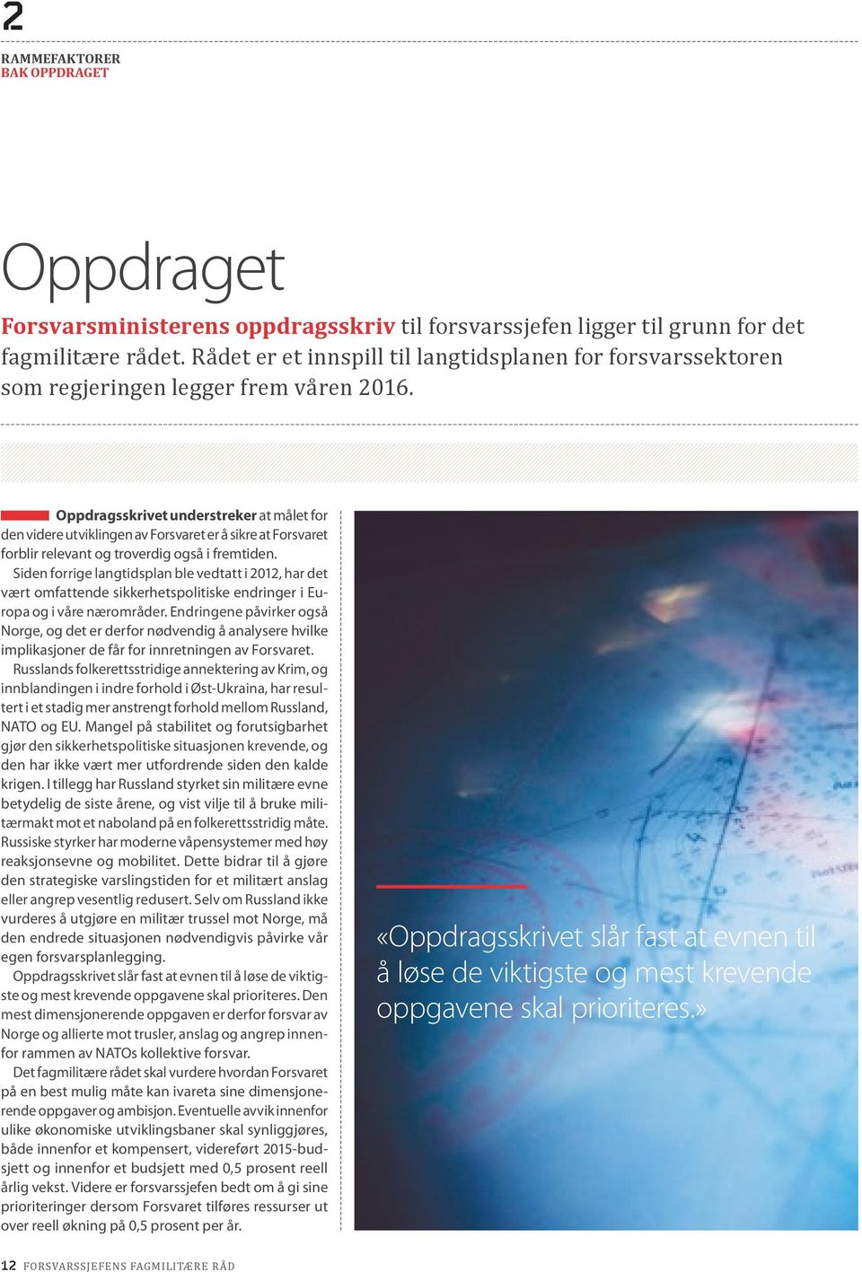 Oppdragsskrivet understreker at målet for den videre utviklingen av Forsvaret er å sikre at Forsvaret forblir relevant og troverdig også i fremtiden.