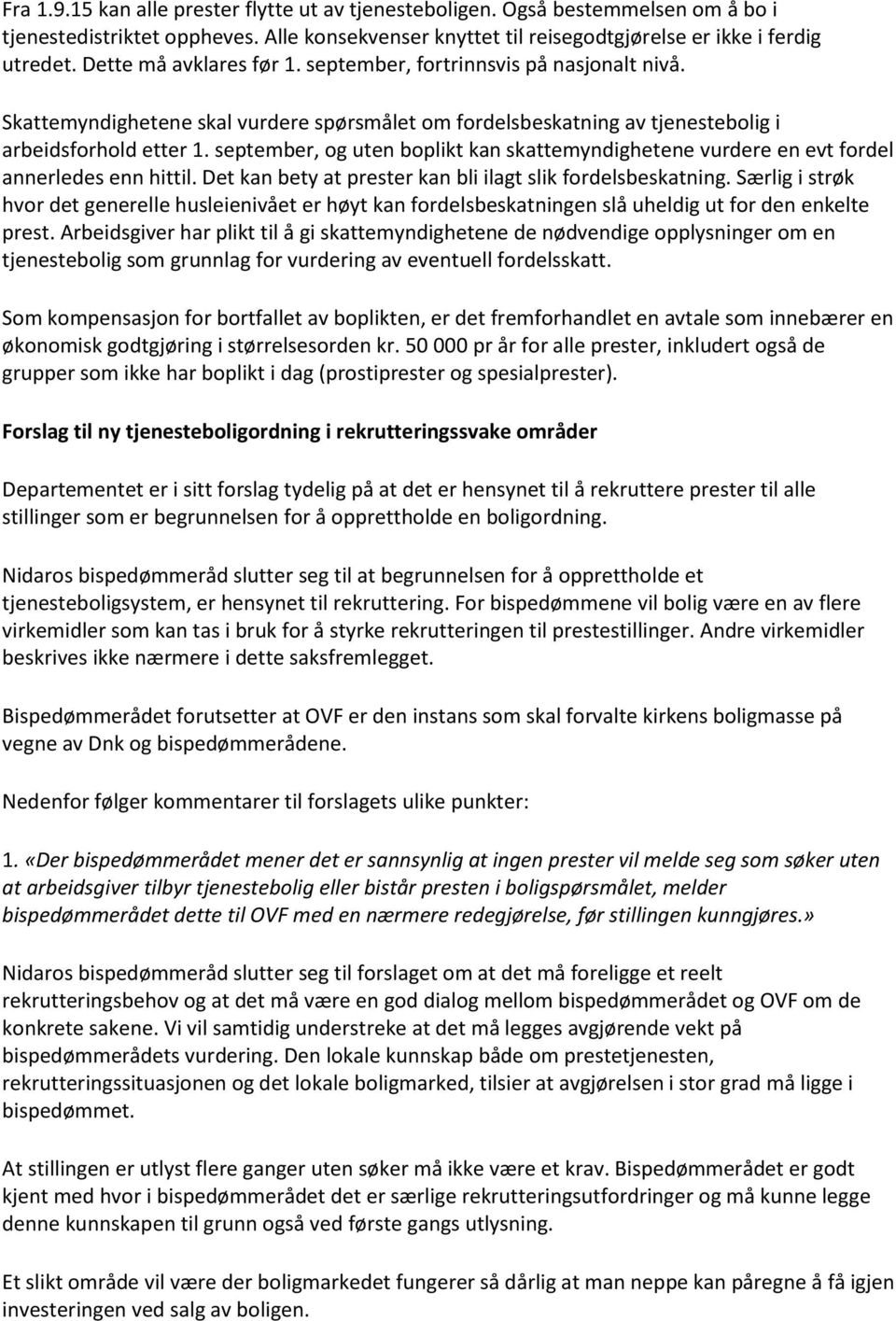 september, og uten boplikt kan skattemyndighetene vurdere en evt fordel annerledes enn hittil. Det kan bety at prester kan bli ilagt slik fordelsbeskatning.