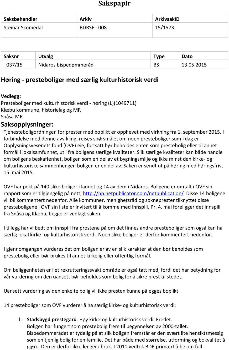 Tjenesteboligordningen for prester med boplikt er opphevet med virkning fra 1. september 2015.