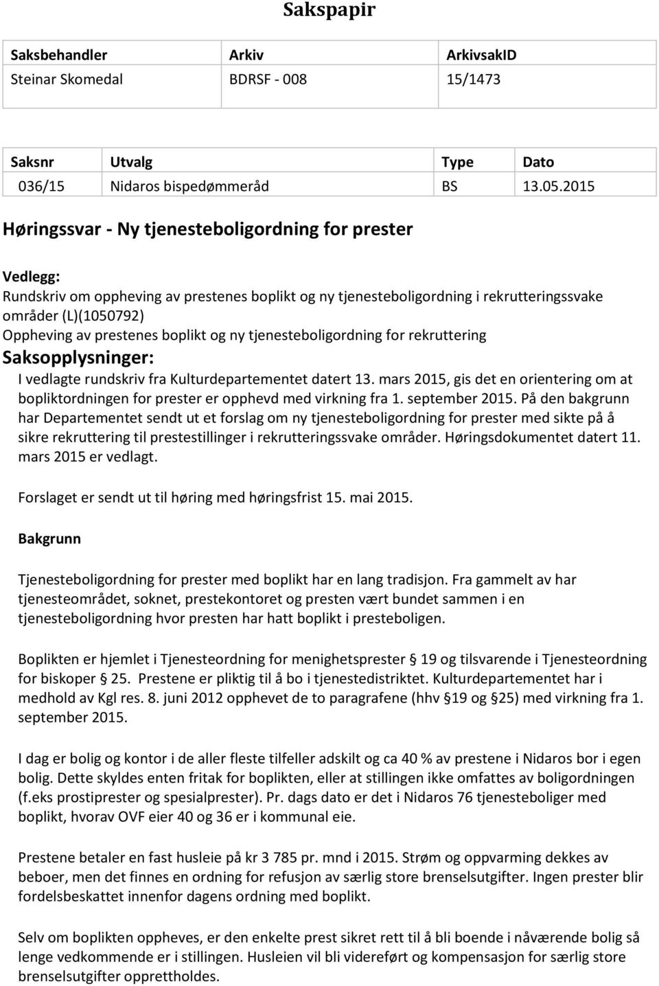 boplikt og ny tjenesteboligordning for rekruttering Saksopplysninger: I vedlagte rundskriv fra Kulturdepartementet datert 13.