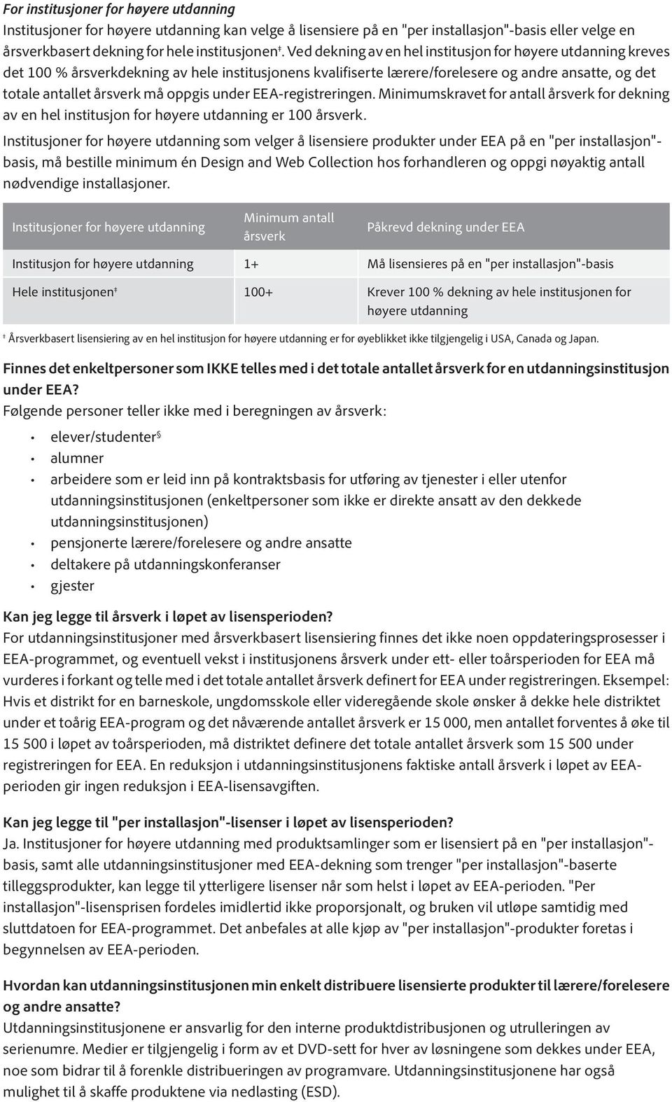 under EEA-registreringen. Minimumskravet for antall årsverk for dekning av en hel institusjon for høyere utdanning er 100 årsverk.