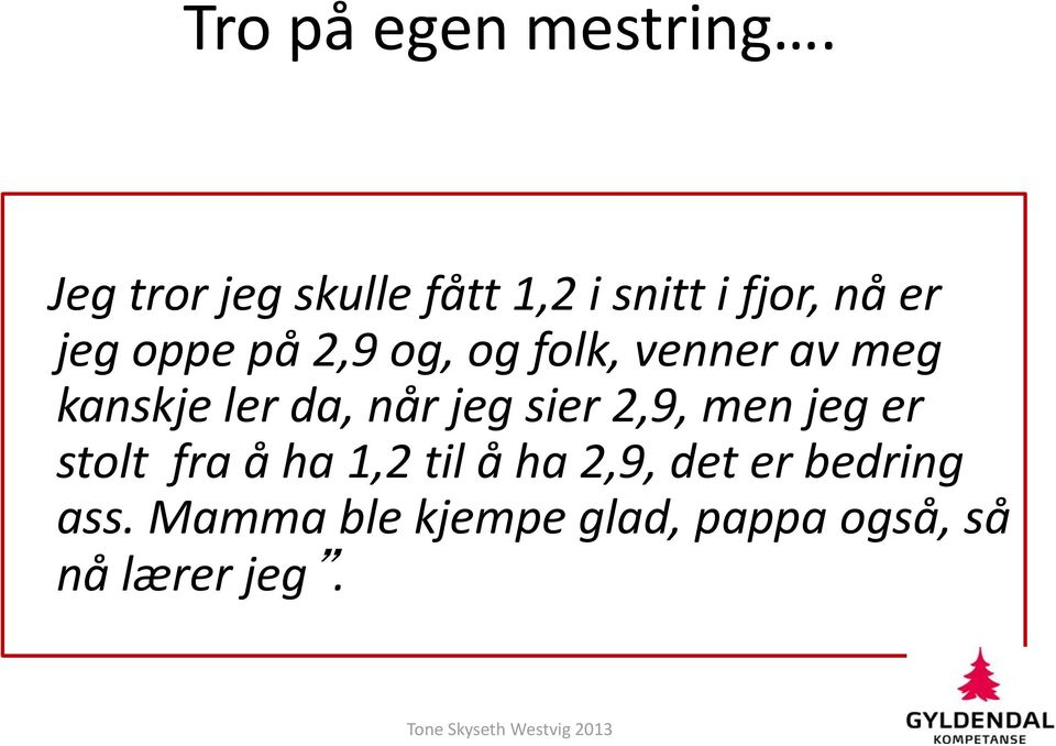 og, og folk, venner av meg kanskje ler da, når jeg sier 2,9, men