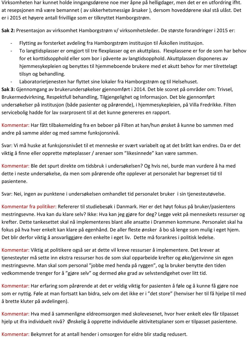 Sak 2: Presentasjon av virksomhet Hamborgstrøm v/ virksomhetsleder. De største forandringer i 2015 er: - Flytting av forsterket avdeling fra Hamborgstrøm institusjon til Åskollen institusjon.