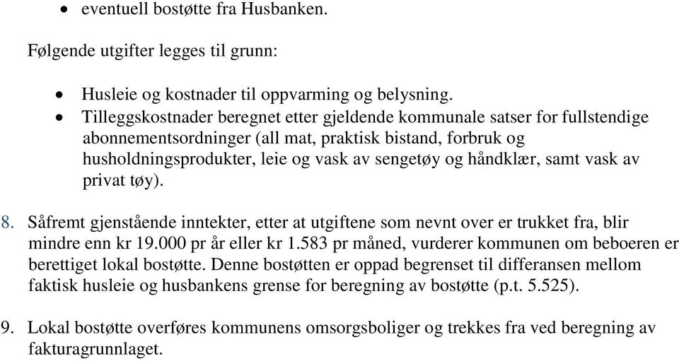 håndklær, samt vask av privat tøy). 8. Såfremt gjenstående inntekter, etter at utgiftene som nevnt over er trukket fra, blir mindre enn kr 19.000 pr år eller kr 1.