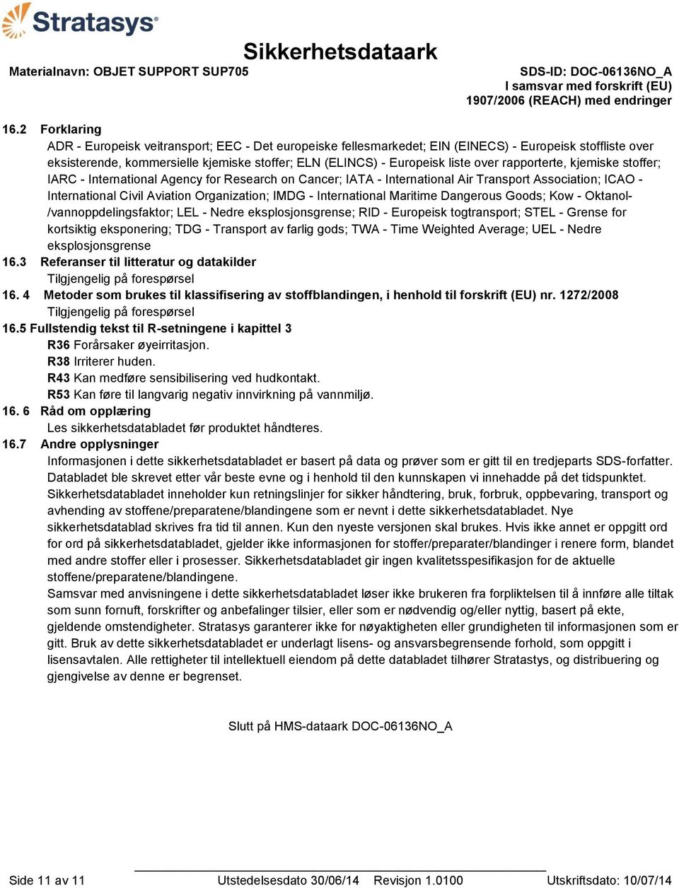 International Maritime Dangerous Goods; Kow - Oktanol- /vannoppdelingsfaktor; LEL - Nedre eksplosjonsgrense; RID - Europeisk togtransport; STEL - Grense for kortsiktig eksponering; TDG - Transport av